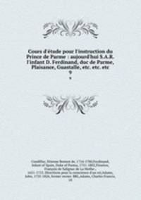 Cours d`tude pour l`instruction du Prince de Parme : aujourd`hui S.A.R. l`infant D. Ferdinand, duc de Parme, Plaisance, Guastalle, etc. etc. etc.. 9