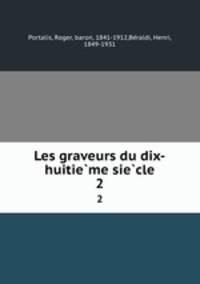 Les graveurs du dix-huitieme siecle. 2