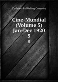 Cine-Mundial (Volume 5) Jan-Dec 1920. 5
