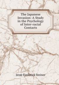 The Japanese Invasion: A Study in the Psychology of Inter-racial Contacts