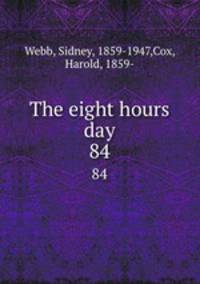 The eight hours day. 84