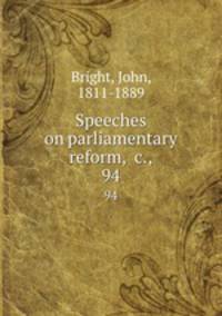 Speeches on parliamentary reform, &c.,. 94