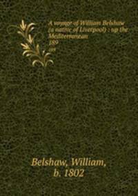 A voyage of William Belshaw (a native of Liverpool) : up the Mediterranean. 189