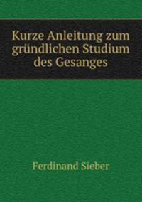 Kurze Anleitung zum grndlichen Studium des Gesanges