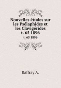 Nouvelles tudes sur les Pslaphides et les Clavigrides.. t. 65 1896