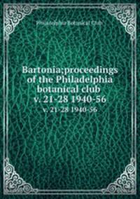 Bartonia;proceedings of the Philadelphia botanical club .. v. 21-28 1940-56