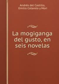 La mogiganga del gusto, en seis novelas