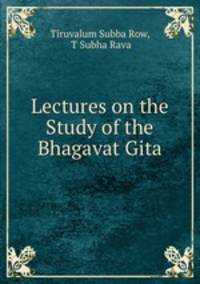 Lectures on the Study of the Bhagavat Gita