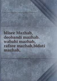 blisee Mazhab,deobandi mazhab.wabahi mazhab,rafzee mazhab,bidati mazhab,