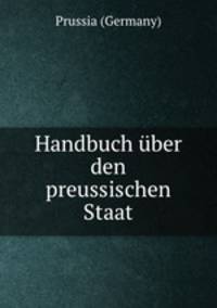 Handbuch ber den preussischen Staat