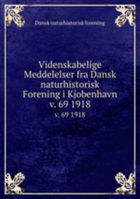 Videnskabelige Meddelelser fra Dansk naturhistorisk Forening i Kjobenhavn.. v. 69 1918