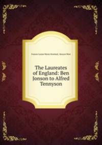 The Laureates of England: Ben Jonson to Alfred Tennyson
