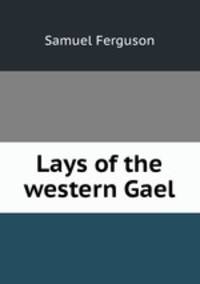 Lays of the western Gael
