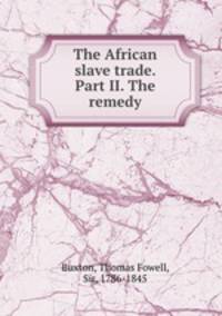 The African slave trade. Part II. The remedy