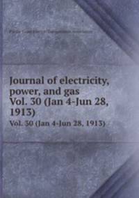 Journal of electricity, power, and gas. Vol. 30 (Jan 4-Jun 28, 1913)