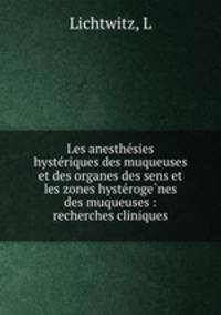 Les anesthesies hysteriques des muqueuses et des organes des sens et les zones hysterogenes des muqueuses : recherches cliniques