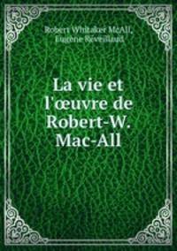 La vie et l`uvre de Robert-W. Mac-All