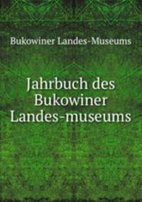 Jahrbuch des Bukowiner Landes-museums