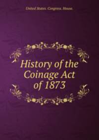History of the Coinage Act of 1873