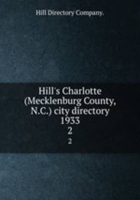 Hill`s Charlotte (Mecklenburg County, N.C.) city directory 1933. 2