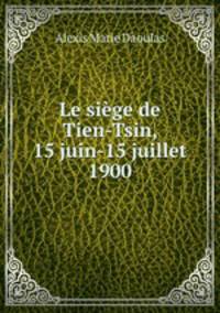 Le sige de Tien-Tsin, 15 juin-15 juillet 1900