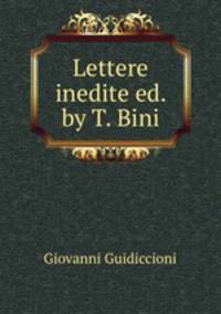 Lettere inedite ed. by T. Bini.