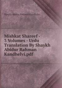 Mishkat Shareef - 3 Volumes - Urdu Translation By Shaykh Abidur Rahman Kandhelvi.pdf