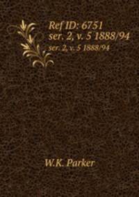 Ref ID: 6751. ser. 2, v. 5 1888/94