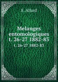 Melanges entomologiques. t. 26-27 1882-83