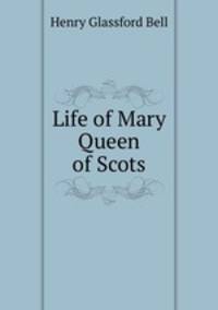 Life of Mary Queen of Scots