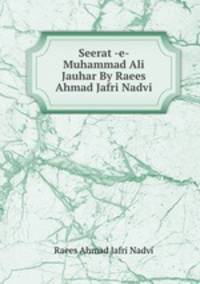 Seerat -e- Muhammad Ali Jauhar By Raees Ahmad Jafri Nadvi