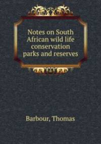 Notes on South African wild life conservation parks and reserves