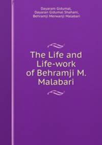 The Life and Life-work of Behramji M. Malabari