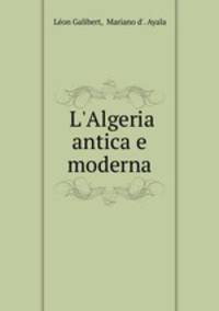 L`Algeria antica e moderna