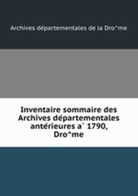 Inventaire sommaire des Archives departementales anterieures a 1790, Drome