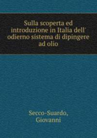 Sulla scoperta ed introduzione in Italia dell` odierno sistema di dipingere ad olio