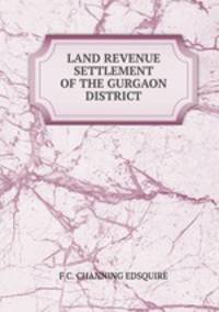 LAND REVENUE SETTLEMENT OF THE GURGAON DISTRICT