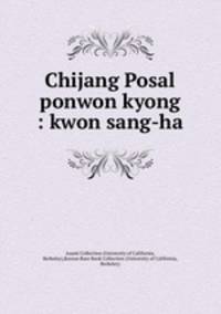 Chijang Posal ponwon kyong : kwon sang-ha