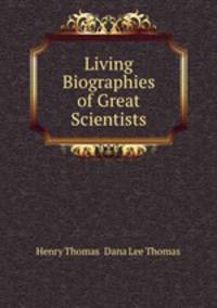 Living Biographies of Great Scientists