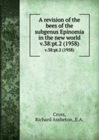 A revision of the bees of the subgenus Epinomia in the new world. v.38:pt.2 (1958)