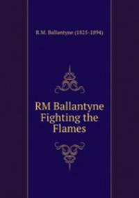 RM Ballantyne Fighting the Flames