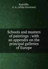 Schools and masters of paintings : with an appendix on the principal galleries of Europe
