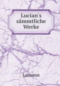 Lucian`s smmtliche Werke
