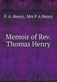 Memoir of Rev. Thomas Henry
