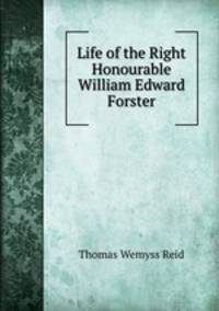 Life of the Right Honourable William Edward Forster