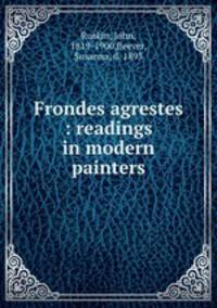 Frondes agrestes : readings in modern painters