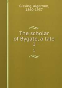The scholar of Bygate, a tale. 1