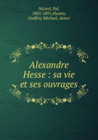 Alexandre Hesse : sa vie et ses ouvrages