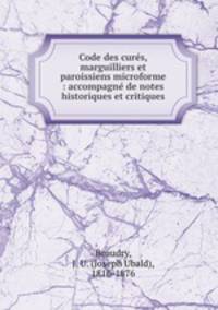 Code des curs, marguilliers et paroissiens microforme : accompagn de notes historiques et critiques