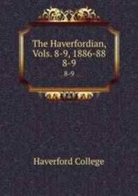 The Haverfordian, Vols. 8-9, 1886-88. 8-9